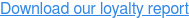 Download our loyalty report