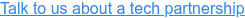 Talk to us about a tech partnership