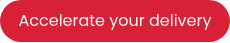 Accelerate your delivery